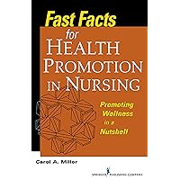 Fast Facts for Health Promotion in Nursing: Promoting Wellness in a Nutshell Fast Facts for Health Promotion in Nursing: Promoting Wellness in a Nutshell Paperback Kindle Mass Market Paperback