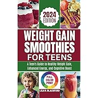 Weight Gain Smoothies for Teens [ Full Color Print ]: Unlocking the Nutritional Power: A Teen's Guide to Healthy Weight Gain, Enhanced Energy, and Cognitive Boost Weight Gain Smoothies for Teens [ Full Color Print ]: Unlocking the Nutritional Power: A Teen's Guide to Healthy Weight Gain, Enhanced Energy, and Cognitive Boost Paperback