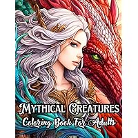 Mythical Creatures Coloring Book for Adults: Dragons, Fairies, Unicorns and Other Cryptids in Mysterious and Wonderful Lands (Amazing Learning Books)