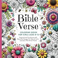 Bible Verse Coloring Book for Girls Ages 8-12: Inspirational Scriptures with Beautiful Designs for Kids to Color and Learn the Word of God