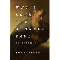 Why I Love the Apostle Paul: 30 Reasons Why I Love the Apostle Paul: 30 Reasons Paperback Audible Audiobook Kindle