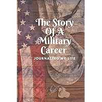 THE STORY OF A MILITARY CAREER: JOURNALING MY LIFE