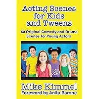 Acting Scenes for Kids and Tweens: 60 Original Comedy and Drama Scenes for Young Actors (The Young Actor Series) Acting Scenes for Kids and Tweens: 60 Original Comedy and Drama Scenes for Young Actors (The Young Actor Series) Paperback