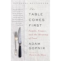 The Table Comes First: Family, France, and the Meaning of Food The Table Comes First: Family, France, and the Meaning of Food Paperback Kindle Audible Audiobook Hardcover Audio CD