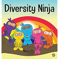 Diversity Ninja: An Anti-racist, Diverse Children’s Book About Racism and Prejudice, and Practicing Inclusion, Diversity, and Equality (Ninja Life Hacks)