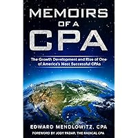 Memoirs of a CPA: The Growth Development and Rise of One of America's Most Successful CPAs Memoirs of a CPA: The Growth Development and Rise of One of America's Most Successful CPAs Paperback Kindle