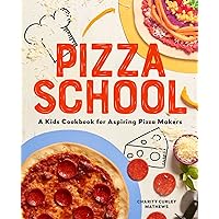 Pizza School: A Kids' Cookbook for Aspiring Pizza Makers Pizza School: A Kids' Cookbook for Aspiring Pizza Makers Paperback Kindle