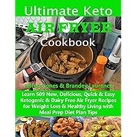 Ultimate Keto Air Fryer Cookbook: Learn 509 New, Delicious, Quick & Easy Ketogenic & Dairy Free Air Fryer Recipes for Weight Loss & Healthy Living with Meal Prep Diet Plan Tips Ultimate Keto Air Fryer Cookbook: Learn 509 New, Delicious, Quick & Easy Ketogenic & Dairy Free Air Fryer Recipes for Weight Loss & Healthy Living with Meal Prep Diet Plan Tips Kindle Paperback