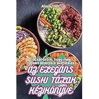 AZ Elegáns Sushi Tálak Kézikönyve (Hungarian Edition)