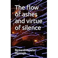 The flow of ashes and Virtue of Silence The flow of ashes and Virtue of Silence Paperback Kindle