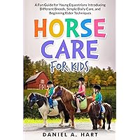 Horse Care for Kids: A Fun Guide for Young Equestrians Introducing Different Breeds, Simple Daily Care, and Beginning Rider Techniques (Essentials of Modern Livestock Management)
