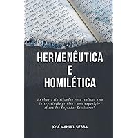 Hermenêutica e Homilética: As chaves sintetizadas para realizar uma interpretação precisa e uma exposição eficaz das Sagradas Escrituras (Portuguese Edition)