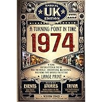 1974 A Turning Point in Time: UK and The World's News, Fun Facts & Trivia Games|The Surprise Gift For Those Born or Married in 1974, Historical Events, Relaxing Activities|Special Edition For The UK 1974 A Turning Point in Time: UK and The World's News, Fun Facts & Trivia Games|The Surprise Gift For Those Born or Married in 1974, Historical Events, Relaxing Activities|Special Edition For The UK Hardcover Paperback