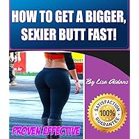 HOW TO GET A BIGGER, SEXIER BUTT FAST!