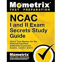 NCAC I and II Exam Secrets Study Guide: NCAC Test Review for the National Certified Addiction Counselor Exams, Levels I and II NCAC I and II Exam Secrets Study Guide: NCAC Test Review for the National Certified Addiction Counselor Exams, Levels I and II Paperback Kindle