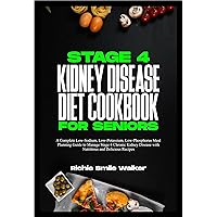 STAGE 4 KIDNEY DISEASE DIET COOKBOOK FOR SENIORS: Low-Sodium, Low-Potassium, Low-Phosphorus Meal Planning Guide to Manage Stage 4 Chronic Kidney Disease ... Series: Nourishing Kidney Health 8) STAGE 4 KIDNEY DISEASE DIET COOKBOOK FOR SENIORS: Low-Sodium, Low-Potassium, Low-Phosphorus Meal Planning Guide to Manage Stage 4 Chronic Kidney Disease ... Series: Nourishing Kidney Health 8) Kindle Hardcover Paperback
