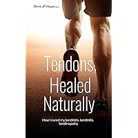 Tendons, Healed Naturally: How I cured my Achilles tendinitis, tendinosis, tendinopathy Tendons, Healed Naturally: How I cured my Achilles tendinitis, tendinosis, tendinopathy Kindle Paperback