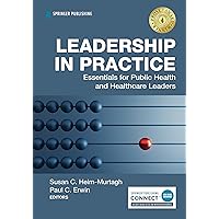 Leadership in Practice: Essentials for Public Health and Healthcare Leaders Leadership in Practice: Essentials for Public Health and Healthcare Leaders Paperback Kindle