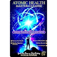ATOMIC HEALTH MASTER CLEANSE: Healing Through Whole Body Detox: Gut Health, Digestive Disorders, Inflammation, Reset Cellular Metabolism, Lose Weight (WELLNESS WARRIOR WISDOM) ATOMIC HEALTH MASTER CLEANSE: Healing Through Whole Body Detox: Gut Health, Digestive Disorders, Inflammation, Reset Cellular Metabolism, Lose Weight (WELLNESS WARRIOR WISDOM) Kindle Paperback Audible Audiobook Hardcover