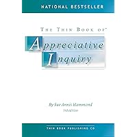 The Thin Book of Appreciative Inquiry The Thin Book of Appreciative Inquiry Kindle