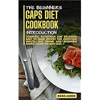 THE BEGINNERS GAPS DIET COOKBOOK INTRODUCTION: Complete, Nutritious And Delicious, Easy To Make Recipes For Intestinal Health, Gut Repair And Regaining Energy Using The GAPS Diet. THE BEGINNERS GAPS DIET COOKBOOK INTRODUCTION: Complete, Nutritious And Delicious, Easy To Make Recipes For Intestinal Health, Gut Repair And Regaining Energy Using The GAPS Diet. Kindle Paperback