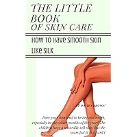 The Little Book of Skin Care: How to Have Smooth Skin like Silk