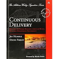 Continuous Delivery: Reliable Software Releases through Build, Test, and Deployment Automation (Addison-Wesley Signature Series (Fowler)) Continuous Delivery: Reliable Software Releases through Build, Test, and Deployment Automation (Addison-Wesley Signature Series (Fowler)) Hardcover Kindle
