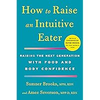 How to Raise an Intuitive Eater How to Raise an Intuitive Eater Paperback Audible Audiobook Kindle Hardcover Audio CD