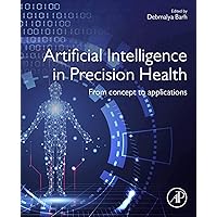 Artificial Intelligence in Precision Health: From Concept to Applications Artificial Intelligence in Precision Health: From Concept to Applications Kindle Paperback
