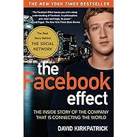 The Facebook Effect: The Inside Story of the Company That Is Connecting the World The Facebook Effect: The Inside Story of the Company That Is Connecting the World Paperback Kindle Hardcover Digital