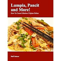 Lumpia, Pancit and More! How To Create Fabulous Filipino Dishes Lumpia, Pancit and More! How To Create Fabulous Filipino Dishes Kindle