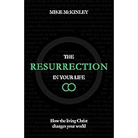 The Resurrection in Your Life: How the living Christ changes your world