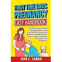 First Time Dad’s Pregnancy Easy Handbook: Simple Guide to Help Caring Fathers Take Care of Their Pregnant Partner and Bond With Their Unborn Child for the Upcoming Nine Months (Parenthood) First Time Dad’s Pregnancy Easy Handbook: Simple Guide to Help Caring Fathers Take Care of Their Pregnant Partner and Bond With Their Unborn Child for the Upcoming Nine Months (Parenthood) Paperback Kindle Audible Audiobook Hardcover