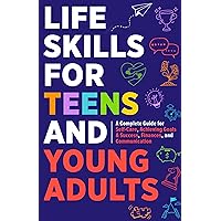 Life Skills For Teens: Embrace Hygiene, Health, and Life Safety for Unforeseen Challenges, Achieve SMART Goals, Learn Budgeting, & Master Effective Communication for Negotiation, Persuasion & Harmony Life Skills For Teens: Embrace Hygiene, Health, and Life Safety for Unforeseen Challenges, Achieve SMART Goals, Learn Budgeting, & Master Effective Communication for Negotiation, Persuasion & Harmony Kindle Paperback Hardcover
