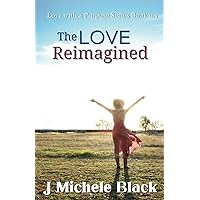 The Love Reimagined (Love with a Purpose) The Love Reimagined (Love with a Purpose) Paperback Kindle