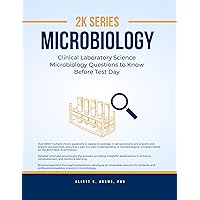 2K Series Microbiology: Clinical Laboratory Science Microbiology Questions To Know Before Test Day (Clinical Laboratory Sciences Mastery 2K Series)