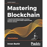 Mastering Blockchain - Third Edition: A deep dive into distributed ledgers, consensus protocols, smart contracts, DApps, cryptocurrencies, Ethereum, and more Mastering Blockchain - Third Edition: A deep dive into distributed ledgers, consensus protocols, smart contracts, DApps, cryptocurrencies, Ethereum, and more Paperback Kindle