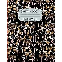 Black Paper Sketchbook: Ostrich Pattern Sketch Book With Black Pages for Gel Pens and White Ink (8.5 x 11 Inches 120 Pages)