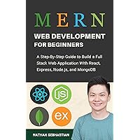 MERN Stack Web Development For Beginners: A Step-By-Step Guide to Build a Full Stack Web Application With React, Express, Node.js, and MongoDB (Code With Nathan) MERN Stack Web Development For Beginners: A Step-By-Step Guide to Build a Full Stack Web Application With React, Express, Node.js, and MongoDB (Code With Nathan) Kindle Paperback
