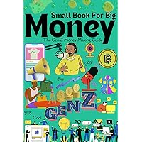 Small Book For Big Money: The Gen Z Money Making Guide