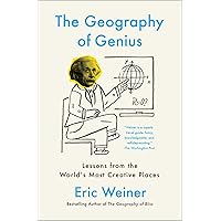 The Geography of Genius: A Search for the World's Most Creative Places from Ancient Athens to Silicon Valley