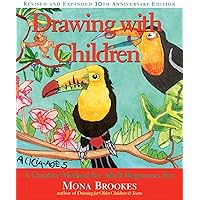 Drawing With Children: A Creative Method for Adult Beginners, Too Drawing With Children: A Creative Method for Adult Beginners, Too Paperback Hardcover