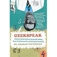 Geekspeak: A Guide to Answering the Unanswerable, Making Sense of the Nonsensical, and Solving the Unsolvable Geekspeak: A Guide to Answering the Unanswerable, Making Sense of the Nonsensical, and Solving the Unsolvable Paperback Hardcover