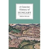 A Concise History of Hungary (Cambridge Concise Histories) A Concise History of Hungary (Cambridge Concise Histories) Paperback Kindle Hardcover