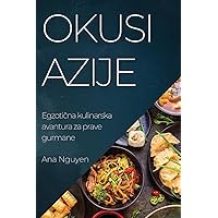 Okusi Azije: Egzotična kulinarska avantura za prave gurmane (Croatian Edition)