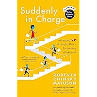 Suddenly in Charge 2nd Edition: Managing Up Managing Down Succeeding All Around Suddenly in Charge 2nd Edition: Managing Up Managing Down Succeeding All Around Paperback Kindle Audible Audiobook Audio CD