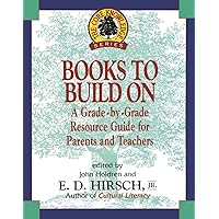 Books to Build On: A Grade-by-Grade Resource Guide for Parents and Teachers (Core Knowledge Series) Books to Build On: A Grade-by-Grade Resource Guide for Parents and Teachers (Core Knowledge Series) Paperback Kindle