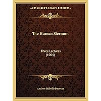 The Human Sternum: Three Lectures (1904) The Human Sternum: Three Lectures (1904) Paperback