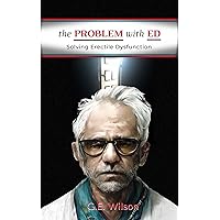 The Problem with ED: Solving Erectile Dysfunction The Problem with ED: Solving Erectile Dysfunction Kindle Paperback