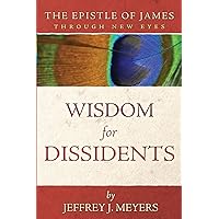 Wisdom for Dissidents: The Epistle of James Through New Eyes Wisdom for Dissidents: The Epistle of James Through New Eyes Paperback Kindle